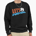 Lets Football Football Lover T-Shirt - Novelty Apparel Unisex - T-Shirt, Sweatshirt, Hoodie
