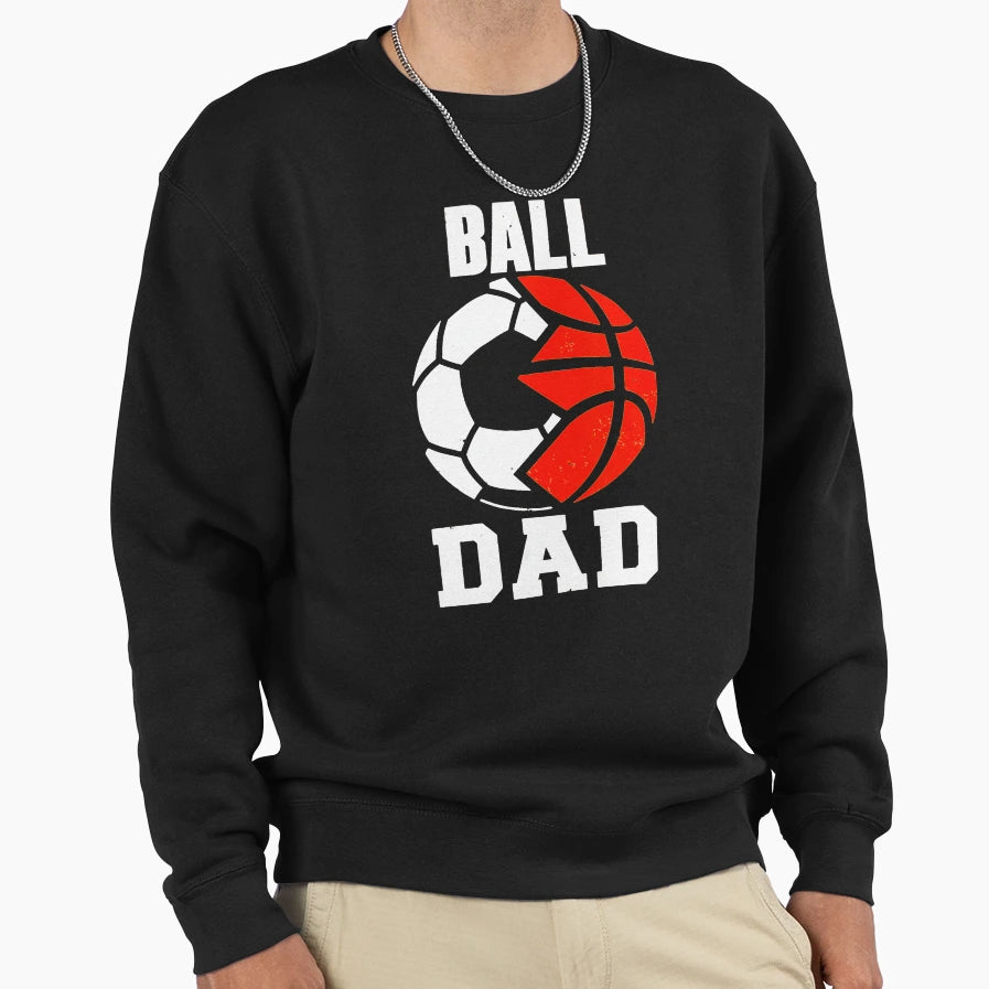 Ball Dad Funny Soccer Basketball Dad Sweatshirt - Graphic Print for Adults - T-Shirt, Sweatshirt, Hoodie