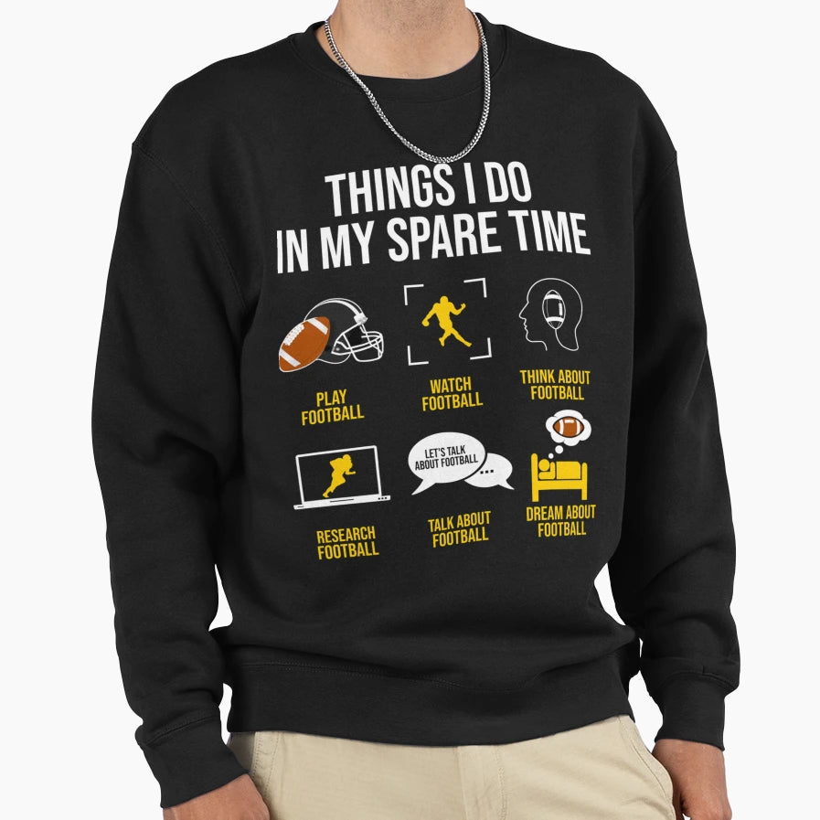 Football Things I Do My Spare Sweatshirt - Aesthetic Graphic for Adults - T-Shirt, Sweatshirt, Hoodie