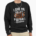Love Me Like You Love Football Sweatshirt - Fun Novelty Design Unisex - T-Shirt, Sweatshirt, Hoodie