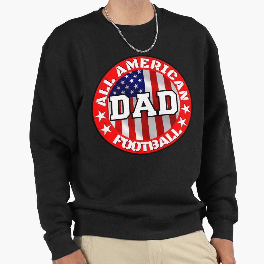 All American Football Dad Sweatshirt - Casual Everyday Wear Unisex - T-Shirt, Sweatshirt, Hoodie
