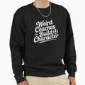 Weird Coaches Build Character Sweatshirt - Streetwear Style Men Women - T-Shirt, Sweatshirt, Hoodie