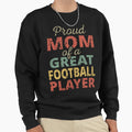 Proud Mom Great Football Sweatshirt - Casual Everyday Wear Men Women - T-Shirt, Sweatshirt, Hoodie