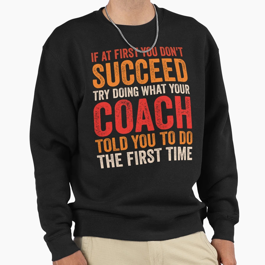 If First You Dont Succeed Try Doing What Sweatshirt - Graphic Print Unisex - T-Shirt, Sweatshirt, Hoodie