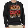 If First You Dont Succeed Try Doing What Sweatshirt - Graphic Print Unisex - T-Shirt, Sweatshirt, Hoodie