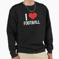 I Love Football Sweatshirt - Casual Everyday Wear Unisex - T-Shirt, Sweatshirt, Hoodie