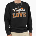 Football Is Love Sweatshirt - Unique Graphic Unisex - T-Shirt, Sweatshirt, Hoodie