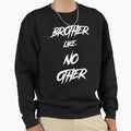 Brother Like No Other Sweatshirt - Custom Art Print for Adults - T-Shirt, Sweatshirt, Hoodie