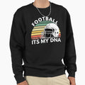 Football Is My Dna Sweatshirt - Streetwear Style for Adults - T-Shirt, Sweatshirt, Hoodie