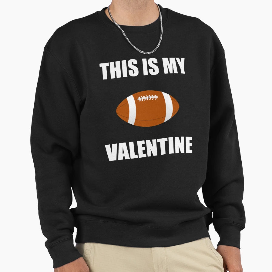 Football Is My Valentine Valentines Sweatshirt - Graphic Print for Adults - T-Shirt, Sweatshirt, Hoodie