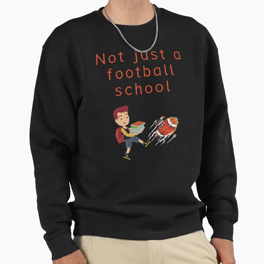 Not Just Football School Sweatshirt - Streetwear Style for Adults - T-Shirt, Sweatshirt, Hoodie
