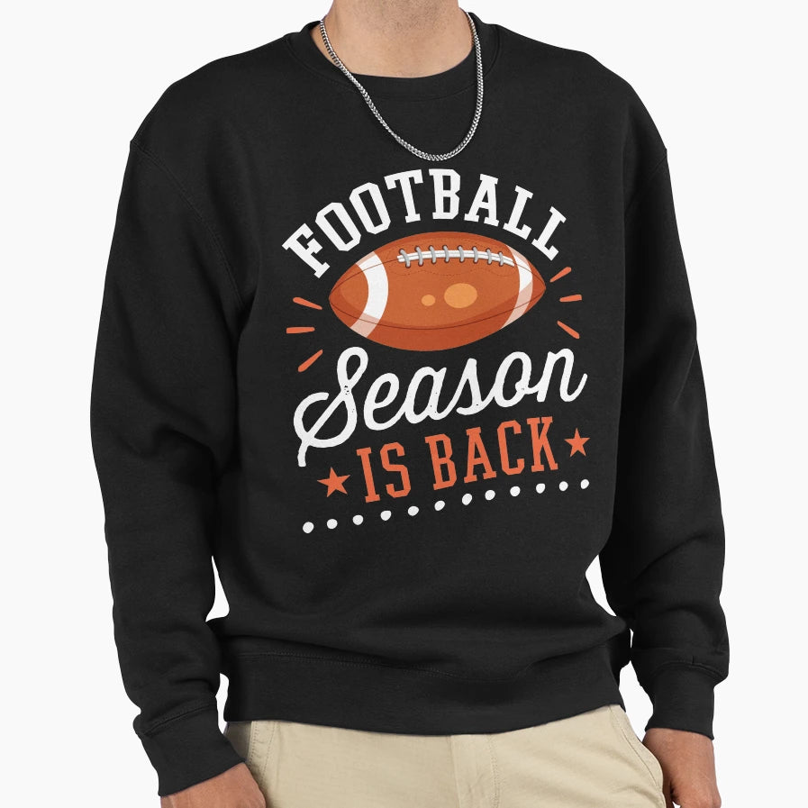 Football Season Is Back Sweatshirt - Casual Everyday Wear Unisex - T-Shirt, Sweatshirt, Hoodie