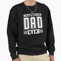 Best Coach Dad Ever White Sweatshirt - Streetwear Style Unisex - T-Shirt, Sweatshirt, Hoodie
