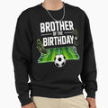 Brother Birthday Soccer Sport Sweatshirt - Minimalist Print for Adults - T-Shirt, Sweatshirt, Hoodie
