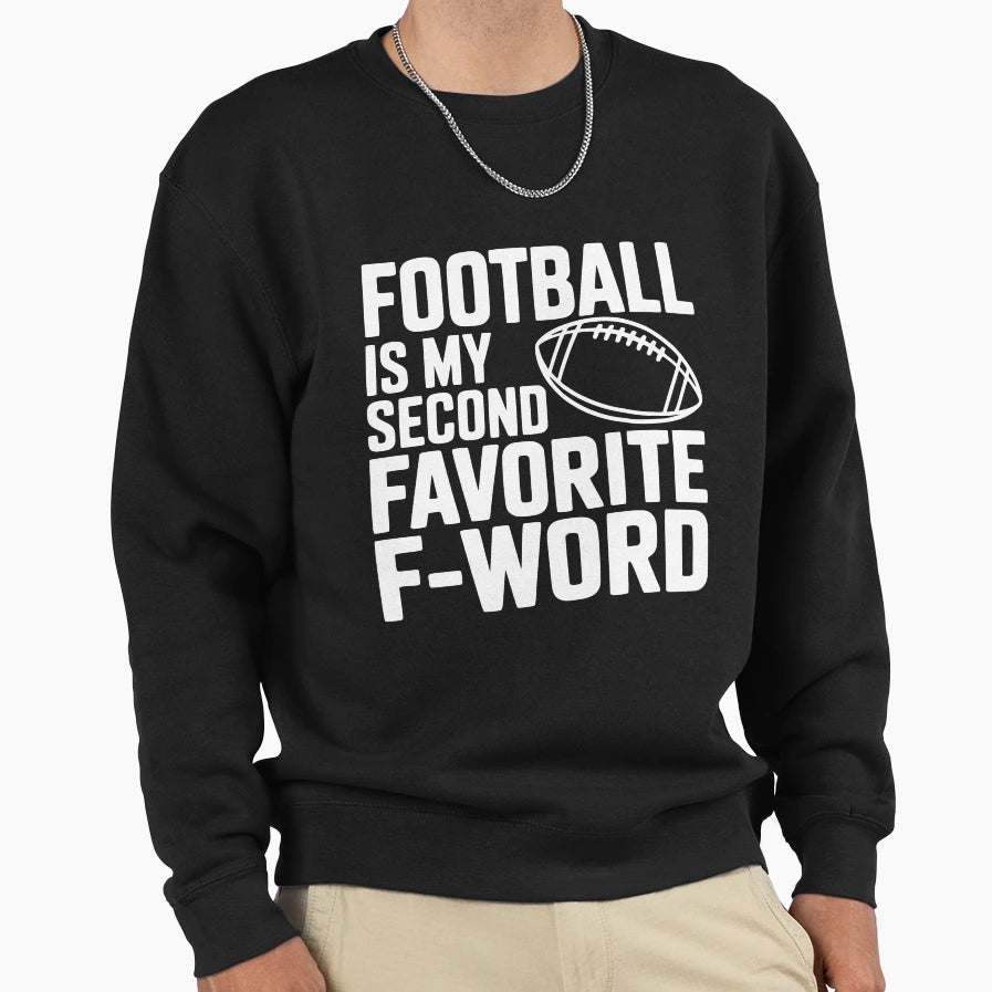 Football Is My Second Favorite Sweatshirt - Fun Novelty Design for Adults - T-Shirt, Sweatshirt, Hoodie