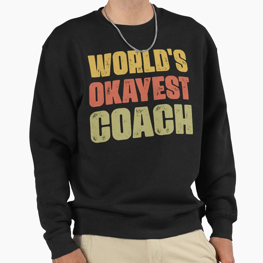 Worlds Okayest Coach Gift Sweatshirt - Aesthetic Graphic for Adults - T-Shirt, Sweatshirt, Hoodie