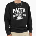 Faith Is My Foundation Sweatshirt - Casual Everyday Wear Men Women - T-Shirt, Sweatshirt, Hoodie