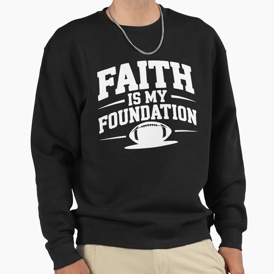 Faith Is My Foundation Sweatshirt - Casual Everyday Wear Men Women - T-Shirt, Sweatshirt, Hoodie