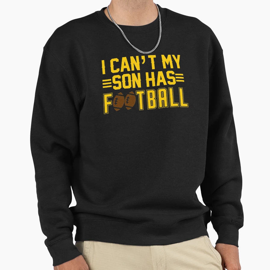 I Cant My Son Has Football Combi Sweatshirt - Casual Everyday Wear Unisex - T-Shirt, Sweatshirt, Hoodie