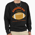 American Football Follow Your Sweatshirt - Minimalist Print for Adults - T-Shirt, Sweatshirt, Hoodie