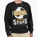 Footballneverstops Sweatshirt - Custom Art Print Unisex - T-Shirt, Sweatshirt, Hoodie