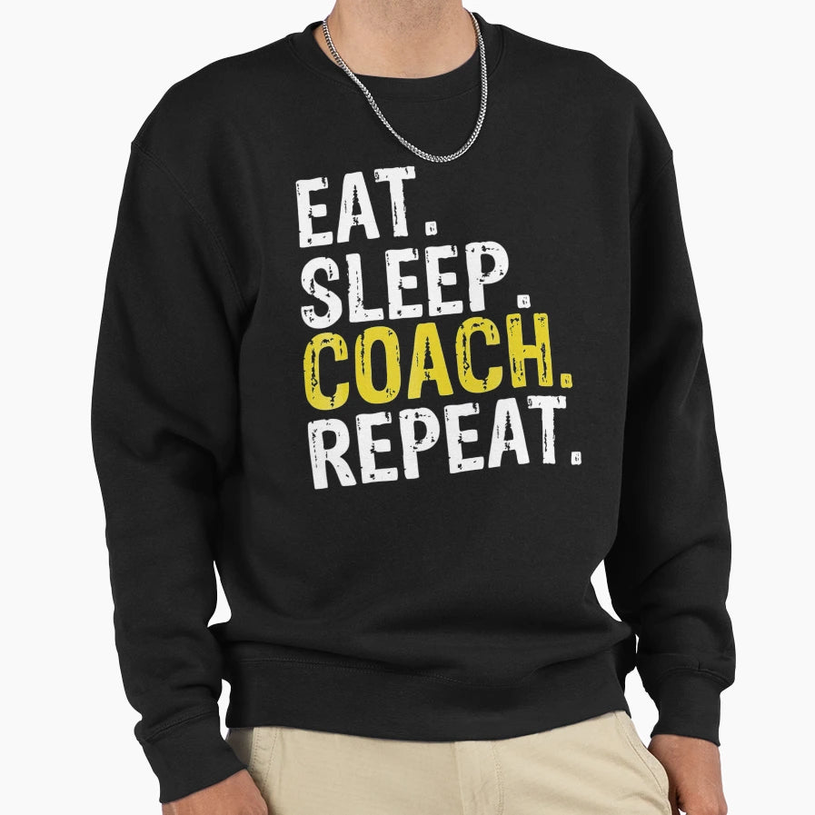 Eat Sleep Coach Repeat Sweatshirt - Custom Art Print Unisex - T-Shirt, Sweatshirt, Hoodie