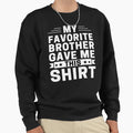 My Favorite Brother Gave Me This T-Shirt - Minimalist Print for Adults - T-Shirt, Sweatshirt, Hoodie