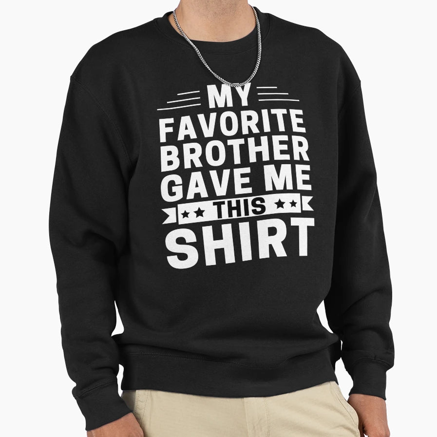 My Favorite Brother Gave Me This T-Shirt - Minimalist Print for Adults - T-Shirt, Sweatshirt, Hoodie