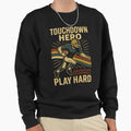 Touchdown Hero Sweatshirt - Fun Novelty Design Men Women - T-Shirt, Sweatshirt, Hoodie