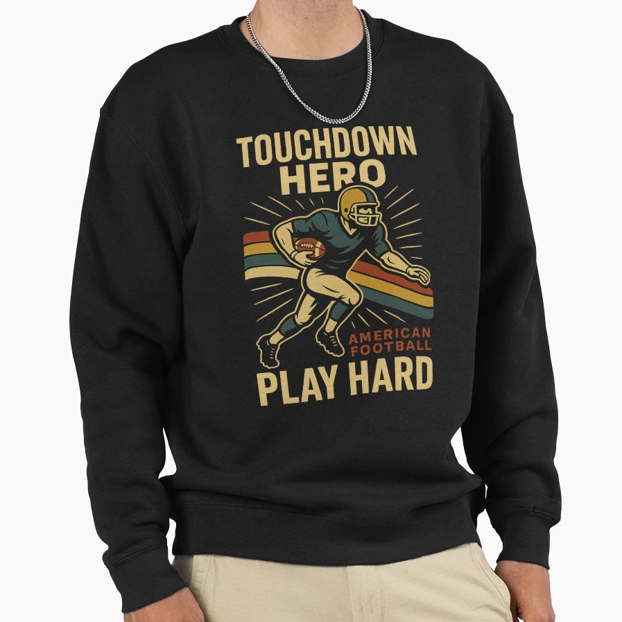 Touchdown Hero Sweatshirt - Fun Novelty Design Men Women - T-Shirt, Sweatshirt, Hoodie