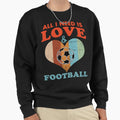 All I Need Is Love And Football Sweatshirt - Fun Novelty Design Unisex - T-Shirt, Sweatshirt, Hoodie