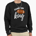Game Day King Sweatshirt - Casual Everyday Wear Unisex - T-Shirt, Sweatshirt, Hoodie