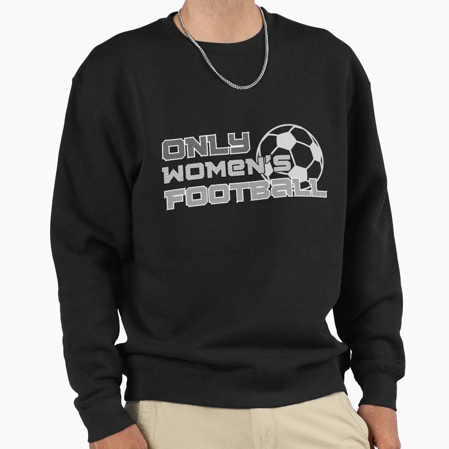 Only Womens Football Sweatshirt - Custom Art Print Unisex - T-Shirt, Sweatshirt, Hoodie