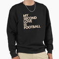My Second Love Is Football Sweatshirt - Unique Graphic for Adults - T-Shirt, Sweatshirt, Hoodie