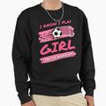 I Know I Play Like Soccer Try To Sweatshirt - Trendy Graphic for Adults - T-Shirt, Sweatshirt, Hoodie