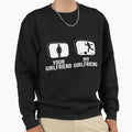 Bowler Your Girlfriend My Girlfriend Sweatshirt - Graphic Print Unisex - T-Shirt, Sweatshirt, Hoodie