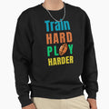 Train Hard Play Harder Football Sweatshirt - Graphic Print Men Women - T-Shirt, Sweatshirt, Hoodie