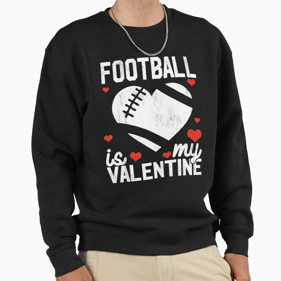 Football Is My Valentine Funny Sweatshirt - Minimalist Print for Adults - T-Shirt, Sweatshirt, Hoodie