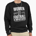 Are Important But Football Is More Sweatshirt - Minimalist Print Unisex - T-Shirt, Sweatshirt, Hoodie