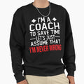 Coach I M Coach To Save Time Let Sweatshirt - Custom Art Print for Adults - T-Shirt, Sweatshirt, Hoodie