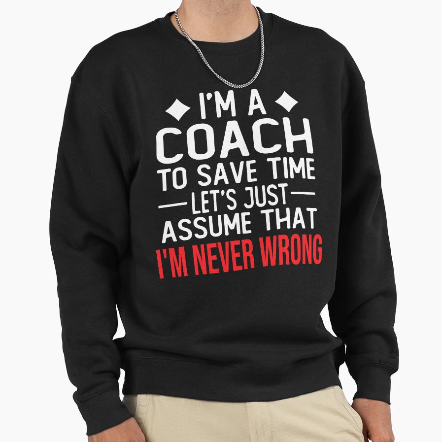 Coach I M Coach To Save Time Let Sweatshirt - Custom Art Print for Adults - T-Shirt, Sweatshirt, Hoodie