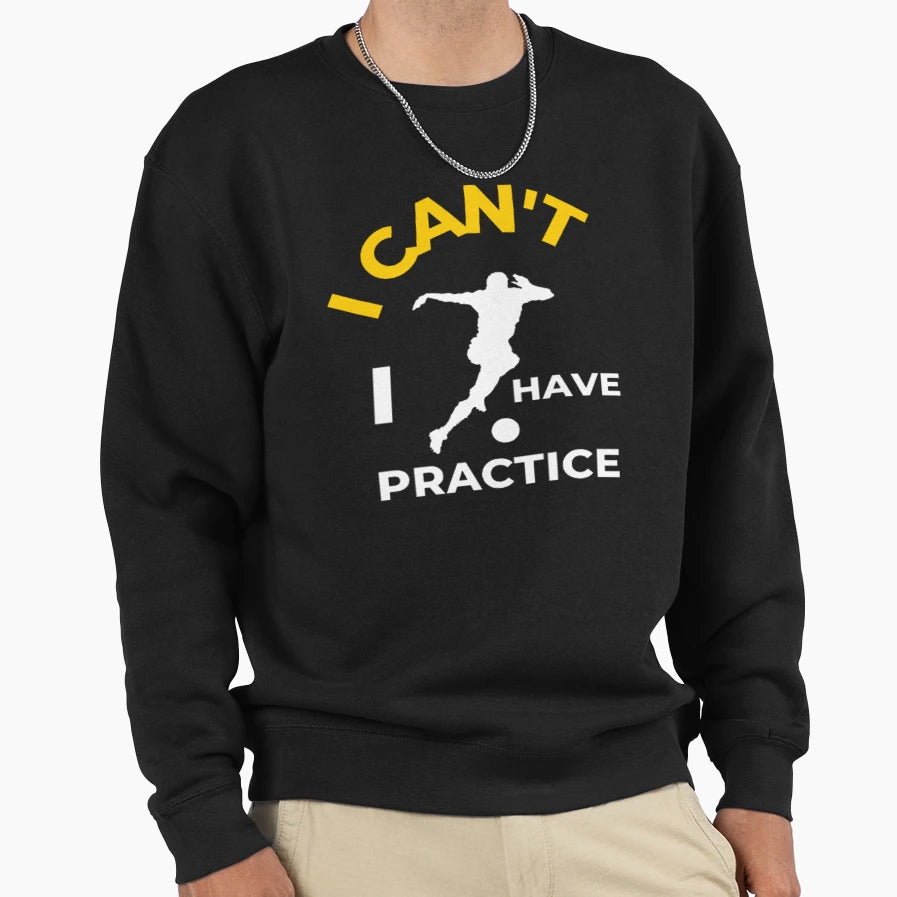 I Cant I Have Practice English Sweatshirt - Streetwear Style for Adults - T-Shirt, Sweatshirt, Hoodie