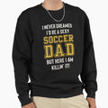 Mens Soccer Dad Funny Sweatshirt - Novelty Apparel for Adults - T-Shirt, Sweatshirt, Hoodie