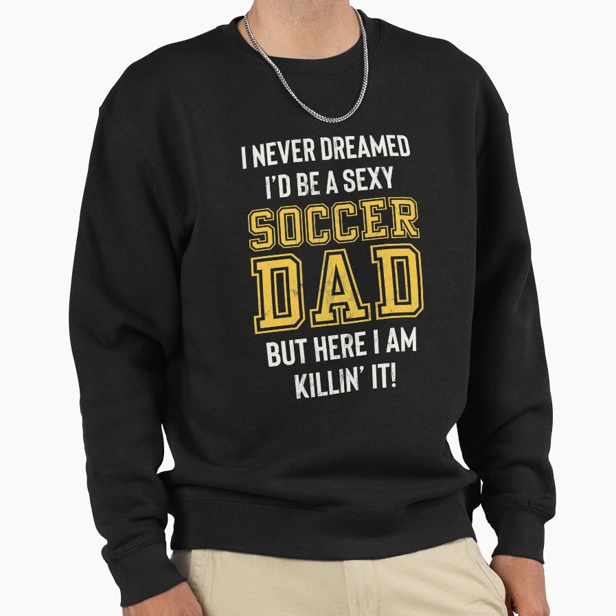 Mens Soccer Dad Funny Sweatshirt - Novelty Apparel for Adults - T-Shirt, Sweatshirt, Hoodie