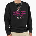 Womens Football Soccer Fun Sweatshirt - Unique Graphic Unisex - T-Shirt, Sweatshirt, Hoodie