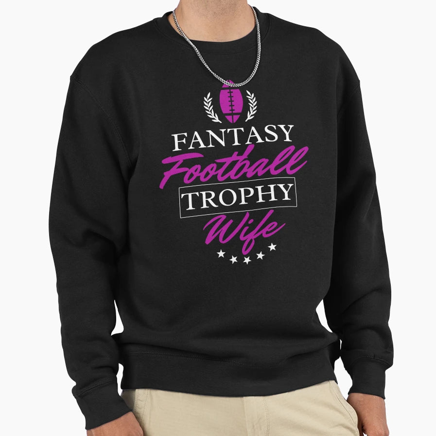 Fantasy Football Trophy Wife Sweatshirt - Fun Novelty Design Unisex - T-Shirt, Sweatshirt, Hoodie