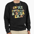 My Football Sister Era Sweatshirt - Casual Everyday Wear Men Women - T-Shirt, Sweatshirt, Hoodie