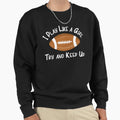 Football I Play Like Try And Sweatshirt - Fun Novelty Design Men Women - T-Shirt, Sweatshirt, Hoodie