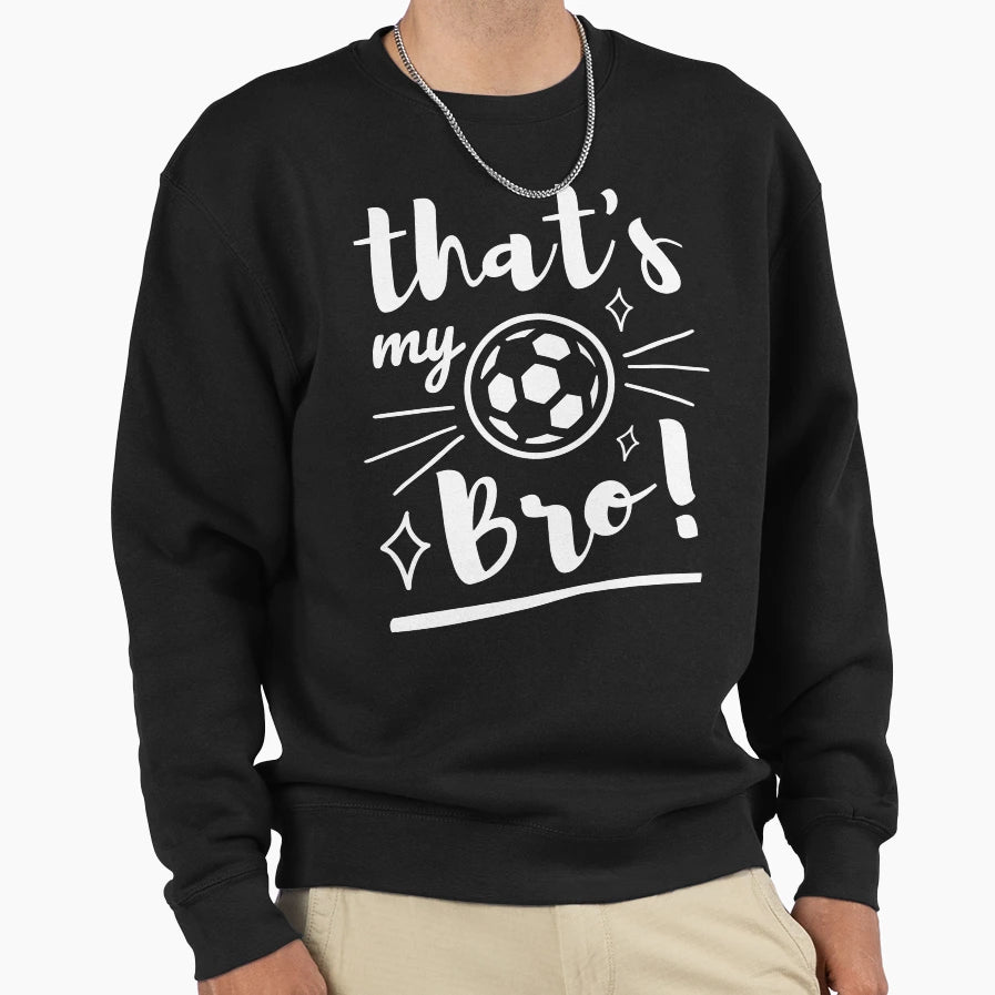 Thats My Bro Soccer Soccer Sweatshirt - Casual Everyday Wear for Adults - T-Shirt, Sweatshirt, Hoodie
