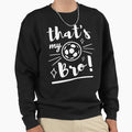 Thats My Bro Soccer Soccer Sweatshirt - Casual Everyday Wear for Adults - T-Shirt, Sweatshirt, Hoodie